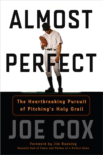 cover image Almost Perfect: The Heartbreaking Pursuit of Pitching’s Holy Grail