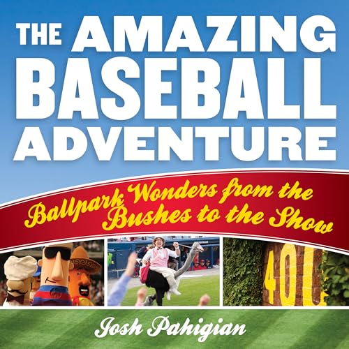 cover image The Amazing Baseball Adventure: Ballpark Wonders from the Bushes to the Show