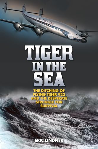 cover image Tiger in the Sea: The Ditching of Flying Tiger 923 and the Desperate Struggle for Survival