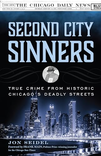 cover image Second City Sinners: True Crime from Historic Chicago’s Deadly Streets 