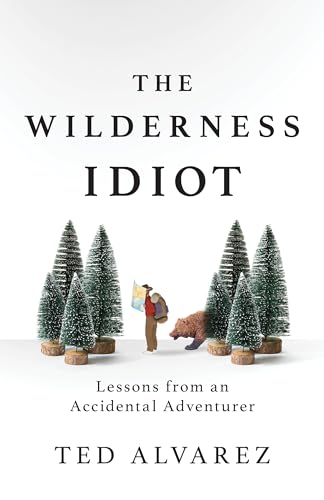 cover image The Wilderness Idiot: Lessons from an Accidental Adventurer 