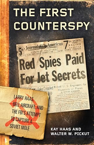 cover image The First Counterspy: Larry Haas, Bell Aircraft, and the FBI’s Attempt to Capture a Soviet Mole