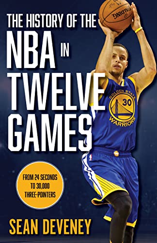 cover image The History of the NBA in Twelve Games: From 24 Seconds to 30,000 Three-Pointers