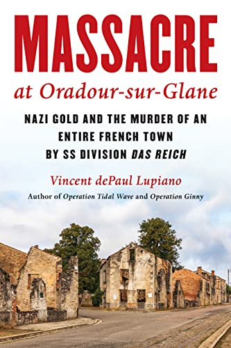 cover image Massacre at Oradour-sur-Glane: Nazi Gold and the Murder of an Entire Town by SS Division Das Reich
