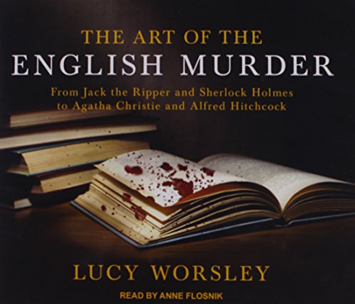 cover image The Art of the English Murder: From Jack the Ripper and Sherlock Holmes to Agatha Christie and Alfred Hitchcock