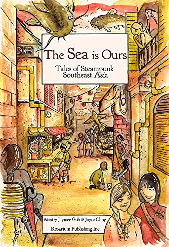 cover image The SEA Is Ours: Tales from Steampunk Southeast Asia