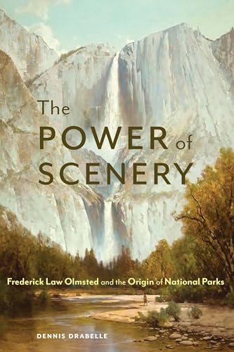 cover image The Power of Scenery: Frederick Law Olmsted and the Origin of National Parks