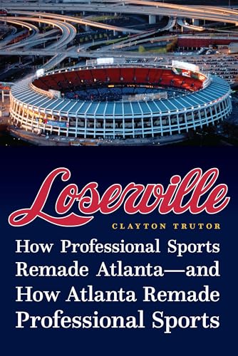 cover image Loserville: How Professional Sports Remade Atlanta—and How Atlanta Remade Professional Sports