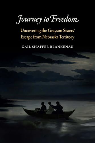 cover image Journey to Freedom: Uncovering the Grayson Sisters’ Escape from Nebraska Territory 