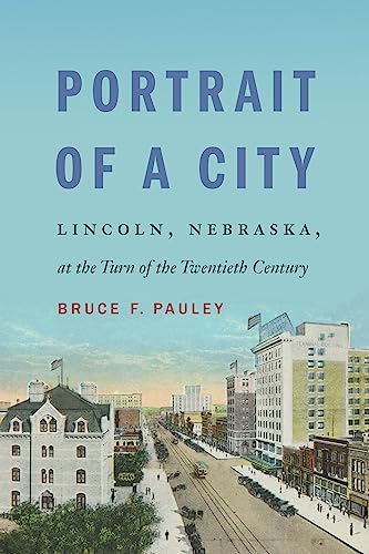 cover image Portrait of a City: Lincoln, Nebraska, at the Turn of the Twentieth Century