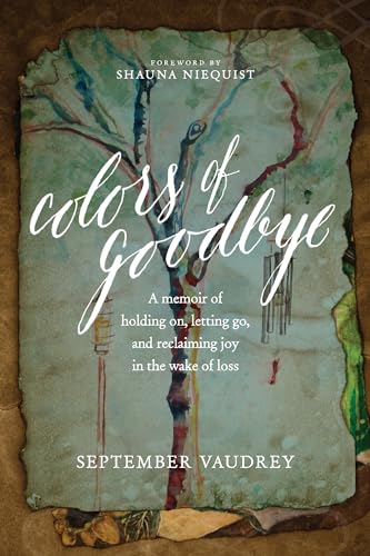 cover image Colors of Goodbye: A Memoir of Holding On, Letting Go, and Reclaiming Joy in the Wake of Loss