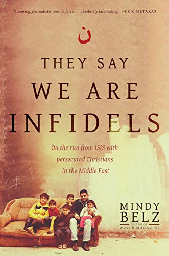 cover image They Say We Are Infidels: On the Run from ISIS with Persecuted Christians in the Middle East