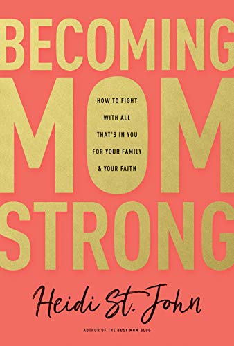 cover image Becoming Mom Strong: How to Fight with All That’s in You for Your Family and Your Faith