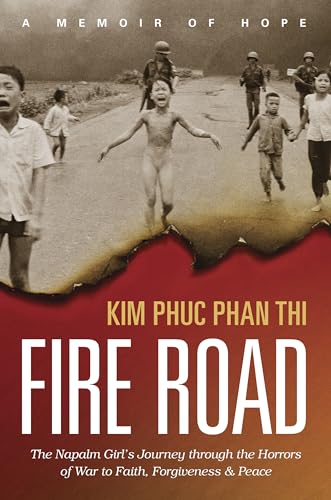 cover image Fire Road: The Napalm Girl’s Journey Through the Horrors of War to Faith, Forgiveness, and Peace