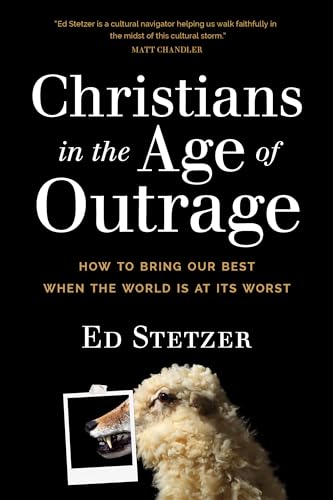 cover image Christians in the Age of Outrage: How to Bring Our Best When the World Is at Its Worst