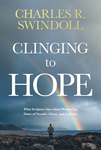 cover image Clinging to Hope: What Scripture Says About Weathering Times of Trouble, Chaos, and Calamity