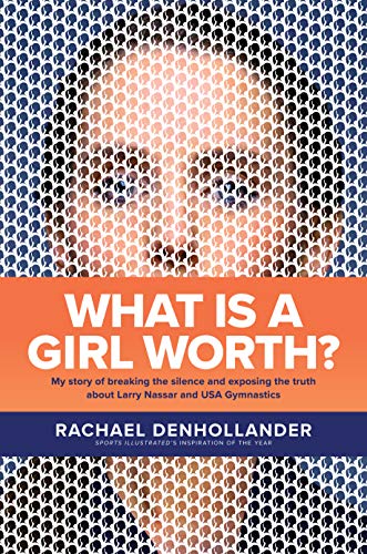 cover image What Is a Girl Worth? My Story of Breaking the Silence and Exposing the Truth about Larry Nassar and USA Gymnastics