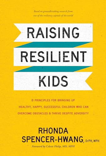 cover image Raising Resilient Kids: 8 Principles for Bringing Up Healthy, Happy, Successful Children Who Can Overcome Obstacles and Thrive Despite Adversity