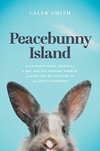 cover image Peacebunny Island: The Extraordinary Journey of a Boy and His Comfort Rabbits, and How They’re Teaching Us About Hope and Kindness