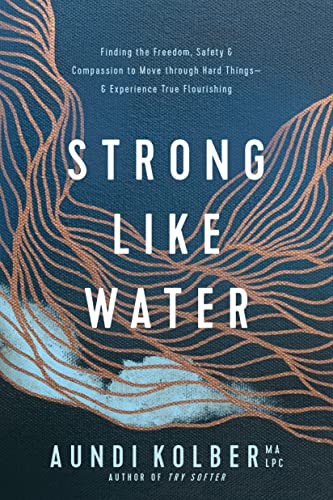 cover image Strong Like Water: Finding the Freedom, Safety, and Compassion to Move Through Hard Things—And Experience True Flourishing