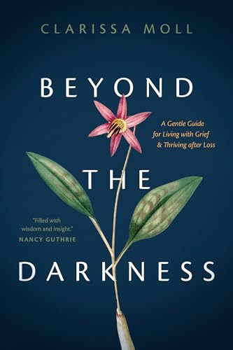 cover image Beyond the Darkness: A Gentle Guide for Living with Grief and Thriving After Loss