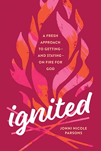 cover image Ignited: A Fresh Approach to Getting—and Staying—on Fire for God
