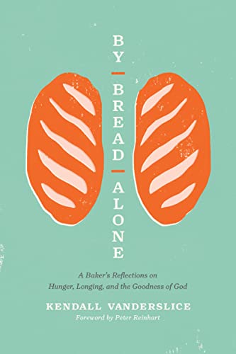 cover image By Bread Alone: A Baker’s Reflections of Hunger, Longing, and the Goodness of God