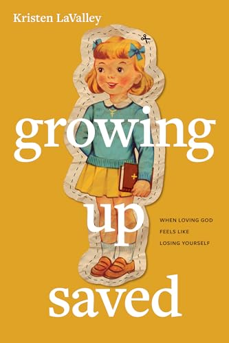 cover image Growing Up Saved: When Loving God Feels Like Losing Yourself