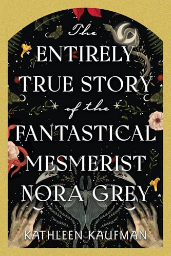 cover image The Entirely True Story of the Fantastical Mesmerist Nora Grey