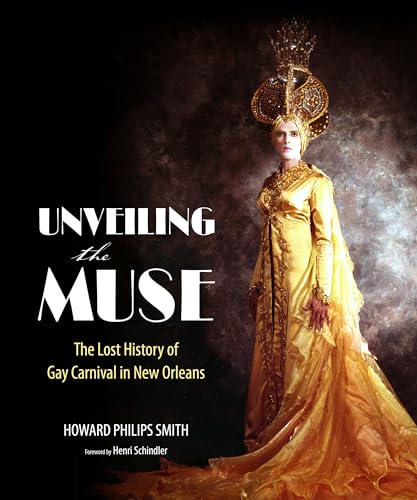 cover image Unveiling the Muse: The Lost History of Gay Carnival in New Orleans