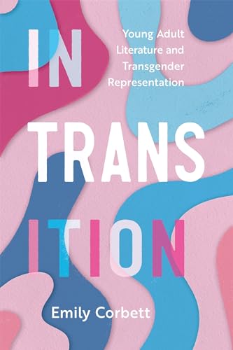 cover image In Transition: Young Adult Literature and Transgender Representation
