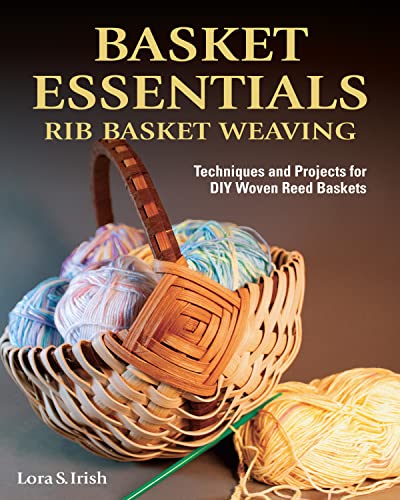 cover image Basket Essentials: Rib Basket Weaving; Techniques and Projects for DIY Woven Reed Baskets