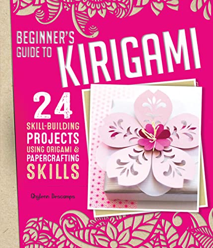 cover image Beginner’s Guide to Kirigami: 24 Skill-Building Projects Using Origami and Papercrafting Skills 