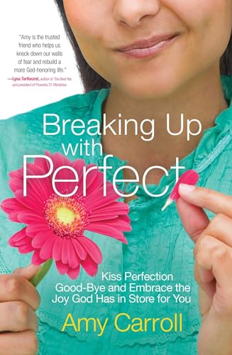cover image Breaking Up with Perfect: Kiss Perfection Good-Bye and Embrace the Joy God Has in Store for You