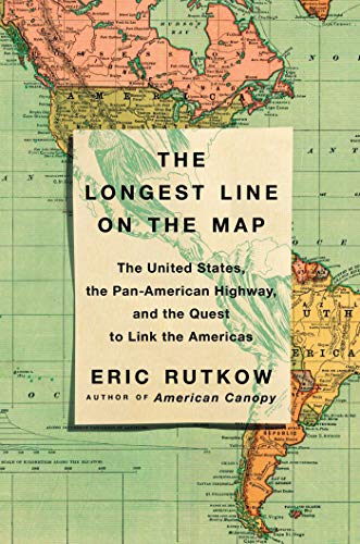 cover image The Longest Line on the Map: The United States, the Pan-American Highway, and the Quest to Link the Americas