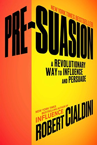 cover image Pre-Suasion: A Revolutionary Way to Influence and Persuade