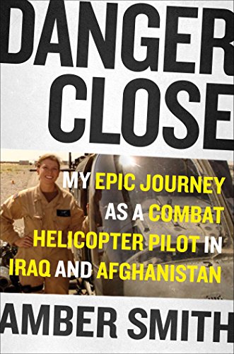cover image Danger Close: My Epic Journey as a Combat Helicopter Pilot in Iraq and Afghanistan 