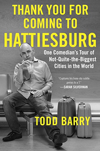 cover image Thank You for Coming to Hattiesburg: One Comedian’s Tour of Not-Quite-the-Biggest Cities in the World