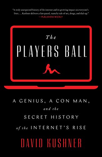 cover image The Player’s Ball: A Genius, a Con Man, and the Secret History of the Internet’s Rise 