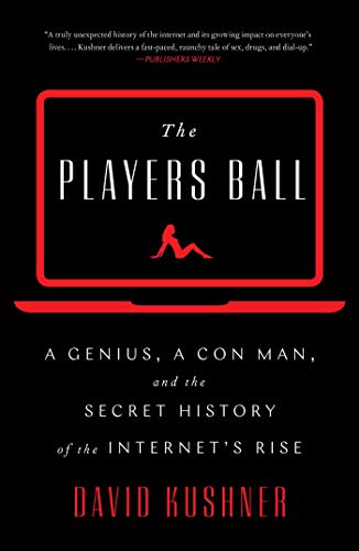 cover image The Player’s Ball: A Genius, a Con Man, and the Secret History of the Internet’s Rise 