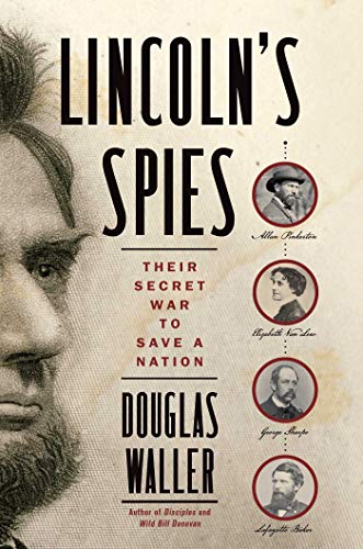 cover image Lincoln’s Spies: Their Secret War to Save a Nation