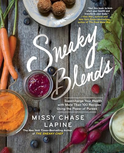 cover image Sneaky Blends: Supercharge Your Health with More than 100 Recipes Using the Power of Purees
