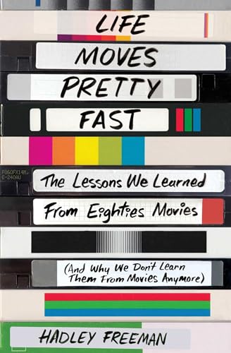 cover image Life Moves Pretty Fast: The Lessons We Learned from Eighties Movies