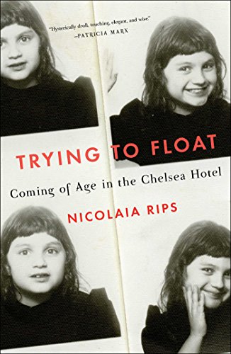 cover image Trying to Float: Coming of Age in the Chelsea Hotel