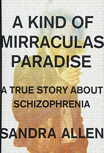 cover image A Kind of Mirraculas Paradise: A True Story About Schizophrenia