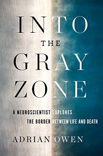 cover image Into the Gray Zone: A Neuroscientist Explores the Border Between Life and Death