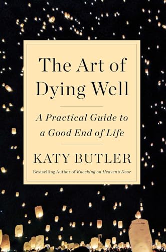cover image The Art of Dying Well: A Practical Guide to a Good End of Life