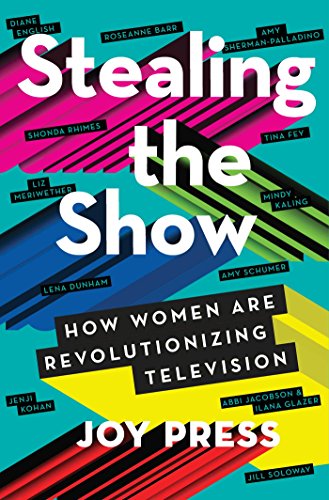 cover image Stealing the Show: How Women Are Revolutionizing Television 