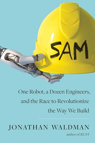 cover image SAM: One Robot, a Dozen Engineers, and the Race to Revolutionize the Way We Build 