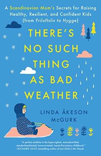 cover image There’s No Such Thing as Bad Weather: A Scandinavian Mom’s Secrets for Raising Healthy, Resilient, and Confident Kids (from Friluftsliv to Hygge)